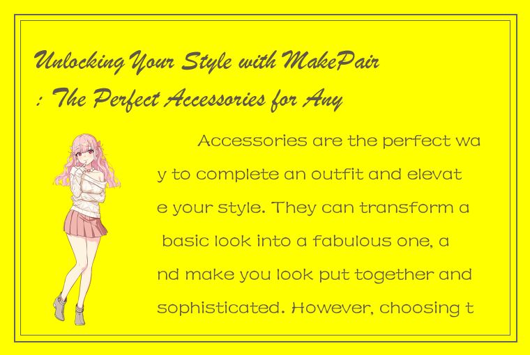 Unlocking Your Style with MakePair: The Perfect Accessories for Any Outfit