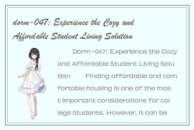 dorm-047: Experience the Cozy and Affordable Student Living Solution