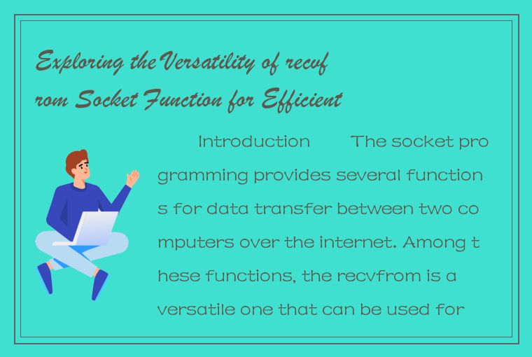 Exploring the Versatility of recvfrom Socket Function for Efficient Data Transfe