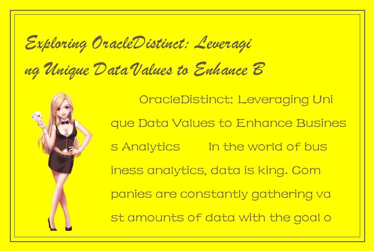 Exploring OracleDistinct: Leveraging Unique Data Values to Enhance Business Anal