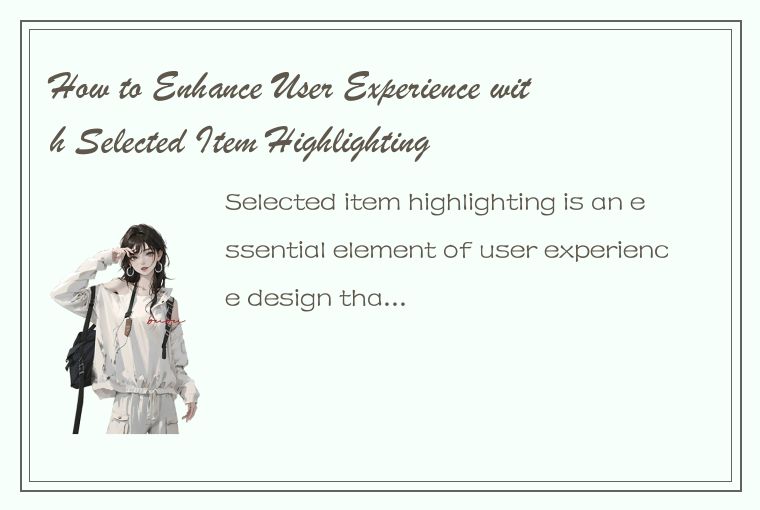 How to Enhance User Experience with Selected Item Highlighting