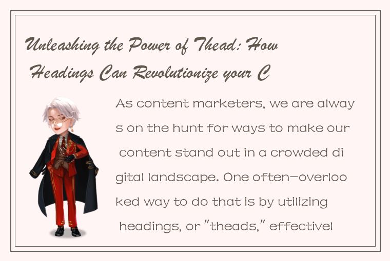 Unleashing the Power of Thead: How Headings Can Revolutionize your Content Strat