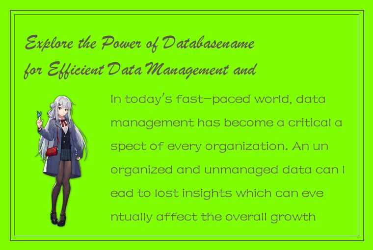 Explore the Power of Databasename for Efficient Data Management and Analysis