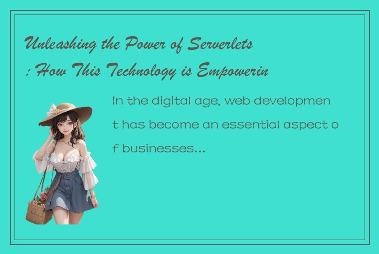 Unleashing the Power of Serverlets: How This Technology is Empowering Web Develo