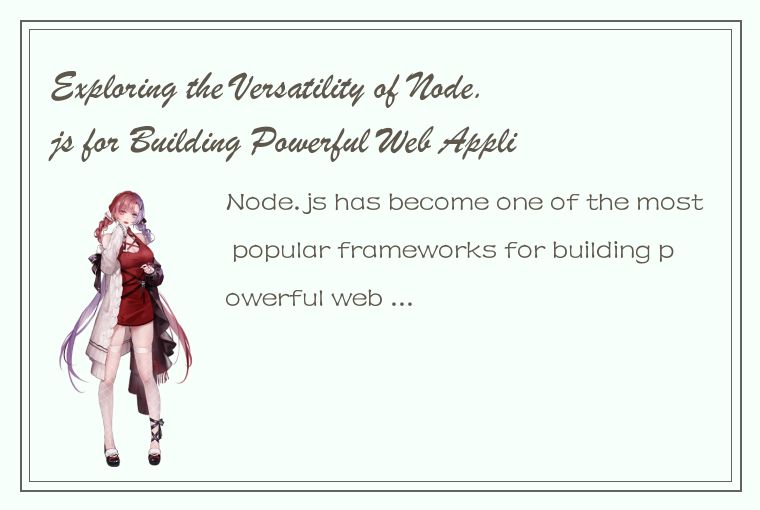 Exploring the Versatility of Node.js for Building Powerful Web Applications