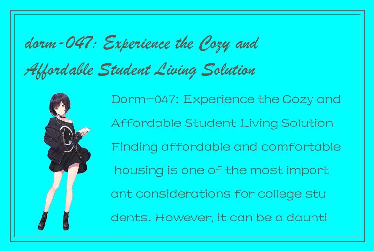 dorm-047: Experience the Cozy and Affordable Student Living Solution