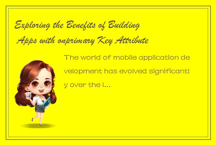 Exploring the Benefits of Building Apps with onprimary Key Attribute