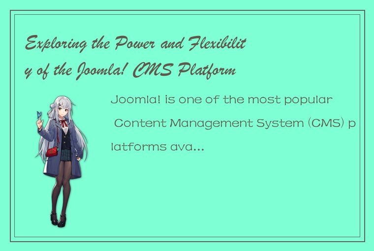 Exploring the Power and Flexibility of the Joomla! CMS Platform